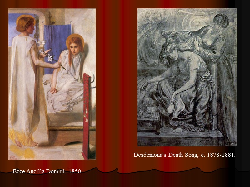 Desdemona's Death Song, c. 1878-1881.  Ecce Ancilla Domini, 1850